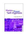 Mastering the Power of Self-Hypnosis: A Practical Guide to Self Empowerment, 2nd Ed. Book